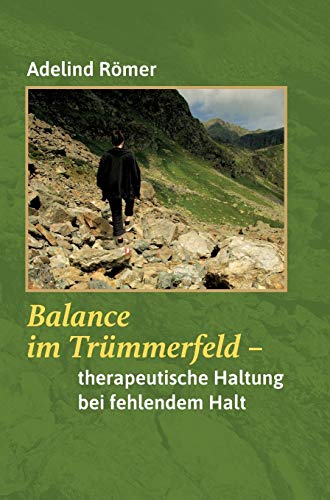 Balance im Trümmerfeld: Therapeutische Haltung bei fehlendem Halt