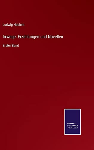 Irrwege: Erzählungen und Novellen: Erster Band