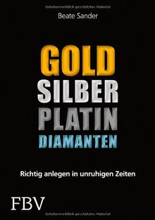 Gold, Silber, Platin, Diamanten: Richtig anlegen in unruhigen Zeiten