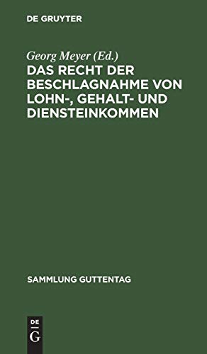 Das Recht der Beschlagnahme von Lohn-, Gehalt- und Diensteinkommen: Auf Grundlage des Reichsgesetzes vom 21. Juni 1869, der Verordnung über ... (Sammlung Guttentag, 55, Band 55)