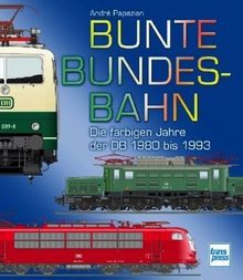 Bunte Bundesbahn: Die farbigen Jahre der DB 1980 bis 1993