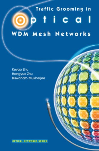 Traffic Grooming in Optical WDM Mesh Networks (Optical Networks)