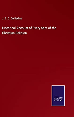 Historical Account of Every Sect of the Christian Religion