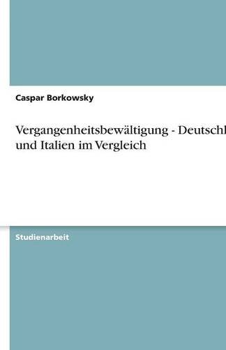 Vergangenheitsbewältigung - Deutschland und Italien im Vergleich