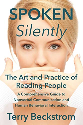 Spoken Silently: The Art and Practice of Reading People. A Comprehensive Guide to Nonverbal Communication and Human Behavioral Interaction.