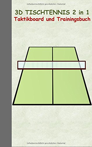3D Tischtennis 2 in 1 Taktikboard und Trainingsbuch: Taktikbuch für Trainer und Spieler, Spielstrategie, Training, Gewinnstrategie, Sport, Technik, ... Trainer, Coach, Coaching Anweisungen, Taktik