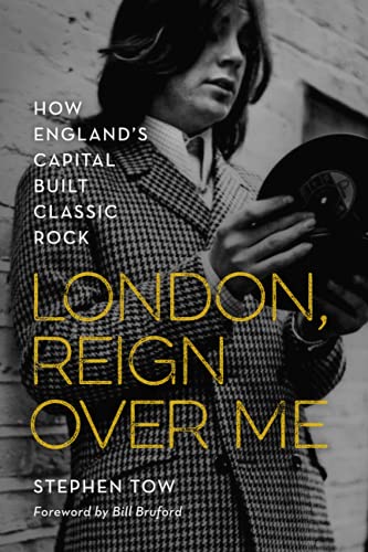 London, Reign Over Me: How England's Capital Built Classic Rock