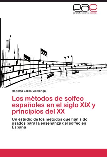 Los métodos de solfeo españoles en el siglo XIX y principios del XX: Un estudio de los métodos que han sido usados para la enseñanza del solfeo en España