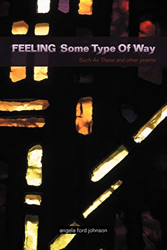 Feeling Some Type Of Way: Such As These And Other Poems