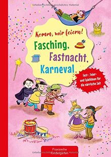 Komm, wir feiern! Fasching, Fastnacht, Karneval: Fest-, Feier- und Spielideen für die närrische Zeit (Die Praxisreihe für Kindergarten und Kita)