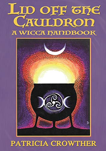 Patricia Crowther Lid Off The Cauldron, A Wicca Handbook