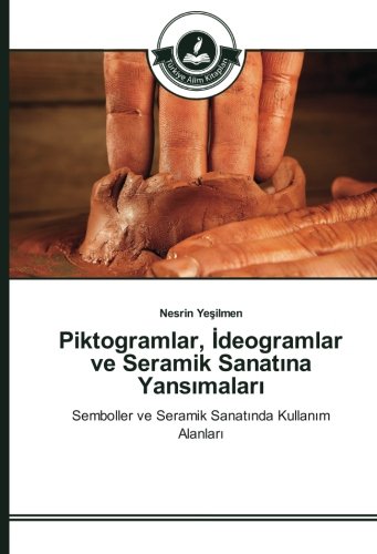 Piktogramlar, İdeogramlar ve Seramik Sanatına Yansımaları: Semboller ve Seramik Sanatında Kullanım Alanları: Semboller ve Seramik Sanatinda Kullanim Alanlari