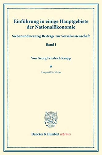 Einführung in einige Hauptgebiete der Nationalökonomie.: Siebenundzwanzig Beiträge zur Sozialwissenschaft. (Ausgewählte Werke, Band I). (Duncker & Humblot reprints, Band 1)