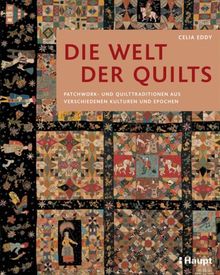 Die Welt der Quilts: Patchwork- und Quilttraditionen aus verschiedenen Kulturen und Epochen