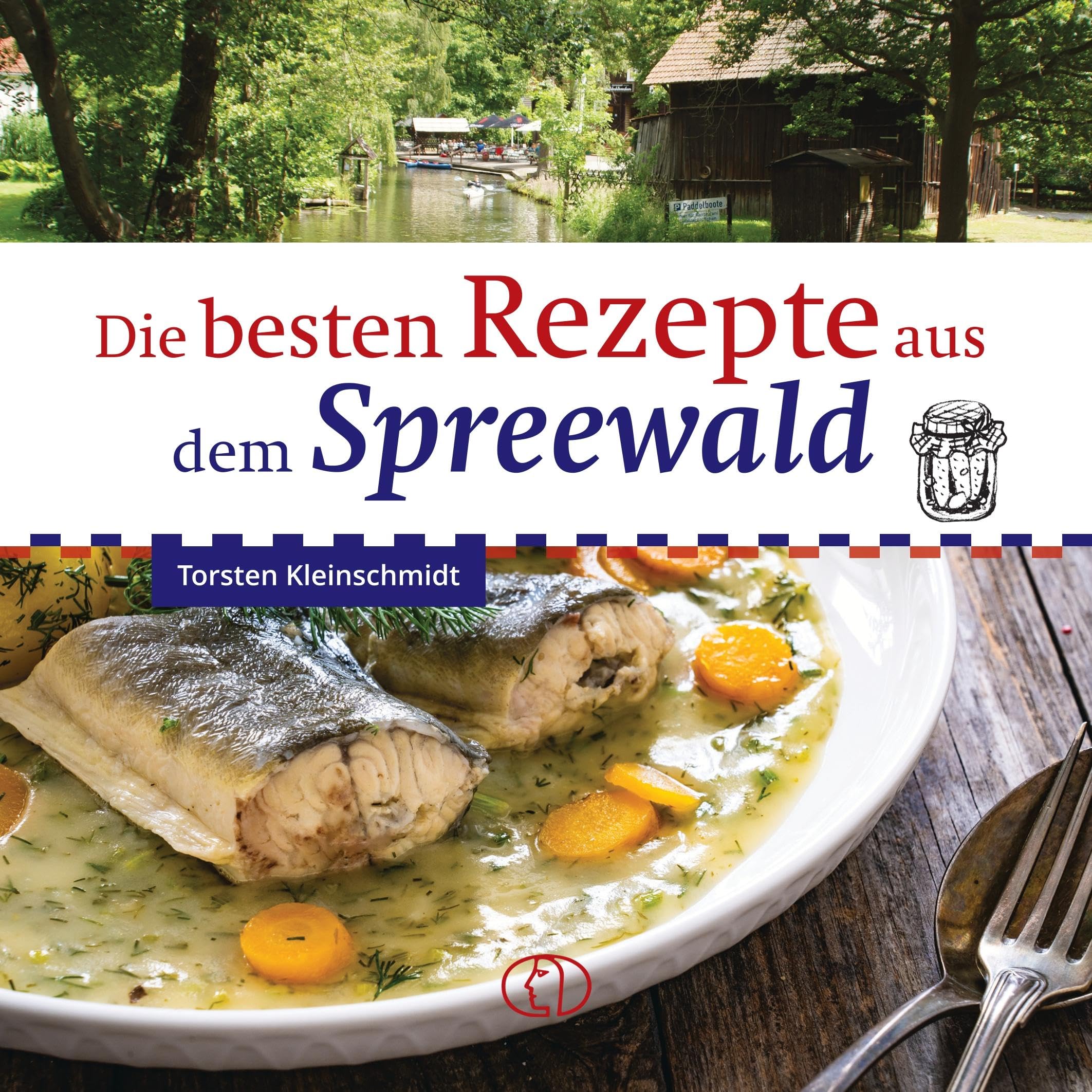 Kleinschmidt, Torsten: Die besten Rezepte aus dem Spreewald