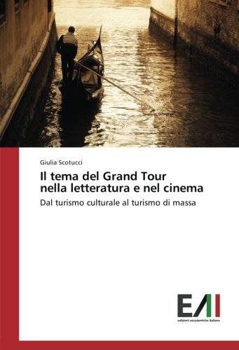 Il tema del Grand Tour nella letteratura e nel cinema: Dal turismo culturale al turismo di massa
