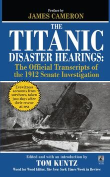 The Titanic Disaster Hearings: The Official Transcripts of the 1912 Senate Hearing Investigation