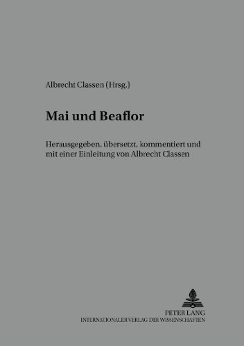 Mai und Beaflor: Herausgegeben, übersetzt, kommentiert und mit einer Einleitung von Albrecht Classen (Beihefte zur Mediaevistik)