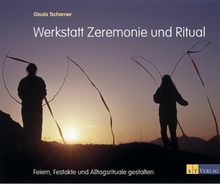 Werkstatt Zeremonie und Ritual. Feiern, Festakte und Alltagsrituale gestalten