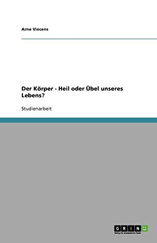 Der Körper - Heil oder Übel unseres Lebens?