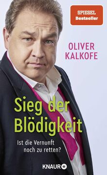 Sieg der Blödigkeit: Ist die Vernunft noch zu retten? | Bitterböse Gesellschaftskritik von Satiriker und Comedian Oliver Kalkofe