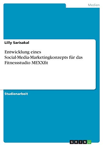 Entwicklung eines Social-Media-Marketingkonzepts für das Fitnessstudio MEXXfit
