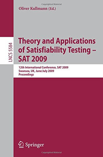Theory and Applications of Satisfiability Testing - S.A.T. 2009: 12th International Conference, S.A.T. 2009, Swansea, U.K., June 30 - July 3, 2009. . ... Issues) (Lecture Notes in Computer Science)