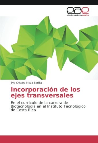 Incorporación de los ejes transversales: En el curriculo de la carrera de Biotecnología en el Instituto Tecnológico de Costa Rica