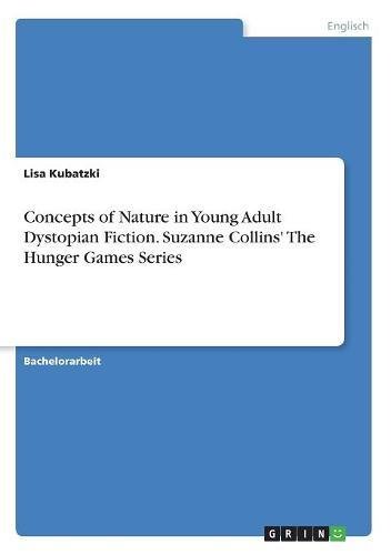 Concepts of Nature in Young Adult Dystopian Fiction. Suzanne Collins' The Hunger Games Series