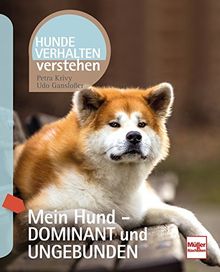 Mein Hund - dominant und ungebunden