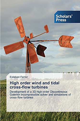 High order wind and tidal cross-flow turbines: Development of a 3D high order Discontinuous Galerkin incompressible solver and simulations of cross-flow turbines