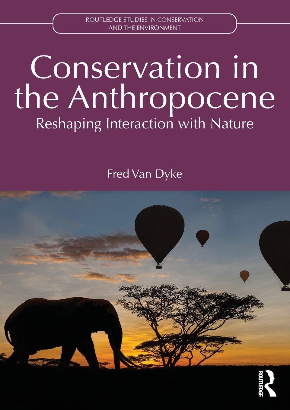 Conservation in the Anthropocene: Reshaping Interaction with Nature (Routledge Studies in Conservation and the Environment)