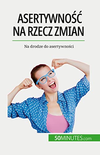 Asertywno¿¿ na rzecz zmian: Na drodze do asertywno¿ci