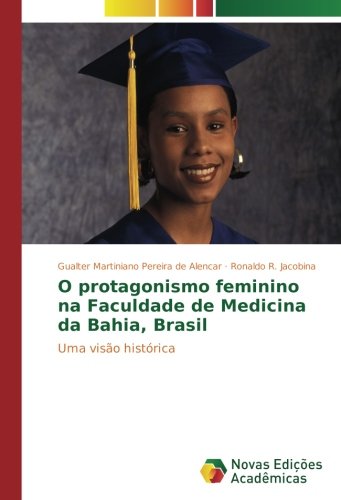 O protagonismo feminino na Faculdade de Medicina da Bahia, Brasil: Uma visão histórica