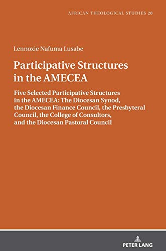 Participative Structures in the AMECEA: Five Selected Participative Structures in the AMECEA: The Diocesan Synod, the Diocesan Finance Council, the ... / Etudes Théologiques Africaines, Band 20)