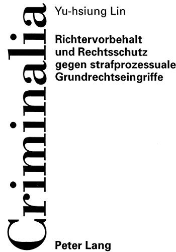 Richtervorbehalt und Rechtsschutz gegen strafprozessuale Grundrechtseingriffe (Criminalia)