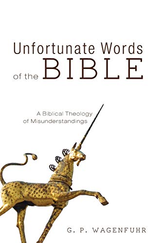 Unfortunate Words of the Bible: A Biblical Theology of Misunderstandings