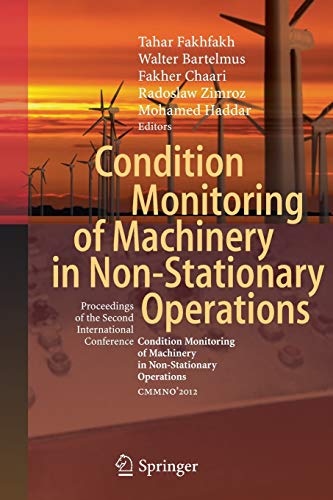 Condition Monitoring of Machinery in Non-Stationary Operations: Proceedings of the Second International Conference Condition Monitoring of Machinery in Non-Stationnary Operations CMMNO’2012