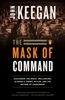The Mask of Command: Alexander the Great, Wellington, Ulysses S. Grant, Hitler, and the Nature of Leadership