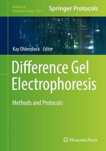 Difference Gel Electrophoresis: Methods and Protocols (Methods in Molecular Biology, Band 1664)