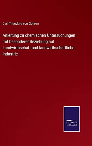 Anleitung zu chemischen Untersuchungen mit besonderer Beziehung auf Landwirthschaft und landwirthschaftliche Industrie