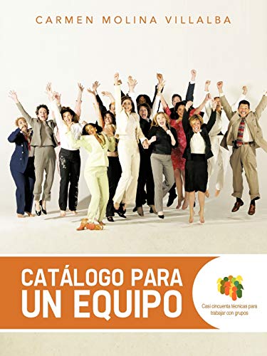 Catálogo para un Equipo: Casi Cincuenta Técnicas para Trabajar con Grupos: Casi Cincuenta Tecnicas Para Trabajar Con Grupos