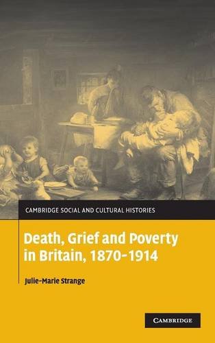 Death, Grief and Poverty in Britain, 1870-1914 (Cambridge Social and Cultural Histories, Band 6)
