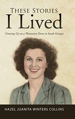 These Stories I Lived: Growing Up on a Plantation Farm in South Georgia