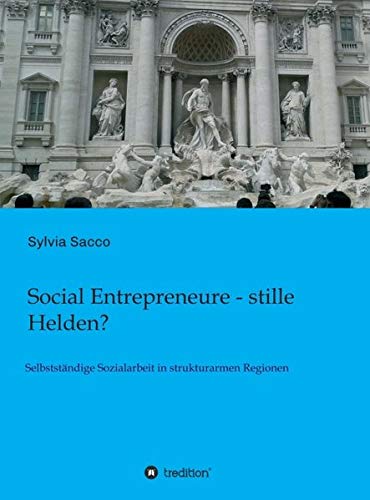 Social Entrepreneure - stille Helden?: Selbstständige Sozialarbeit in strukturarmen Regionen