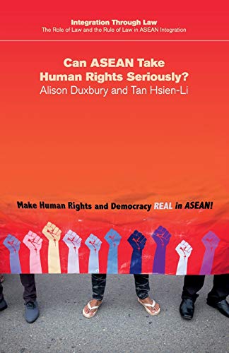 Can ASEAN Take Human Rights Seriously? (Integration through Law:The Role of Law and the Rule of Law in ASEAN Integration, Band 16)