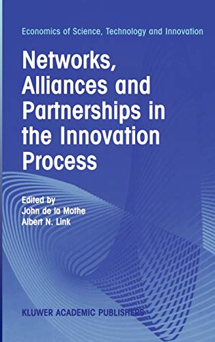 Networks, Alliances and Partnerships in the Innovation Process (Economics of Science, Technology and Innovation, 28, Band 28)
