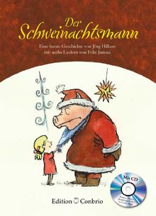 Der Schweinachtsmann: Eine bunte Geschichte von Jörg Hilbert mit sechs Liedern von Felix Janosa