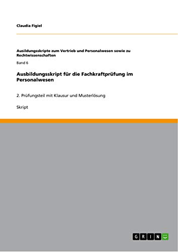 Ausbildungsskript für die Fachkraftprüfung im Personalwesen: 2. Prüfungsteil mit Klausur und Musterlösung