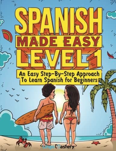 Lingo Mastery Spanish Made Easy Level 1, An Easy Step-By-Step Approach To Learn Spanish For Beginners (Textbook + Workbook Included)